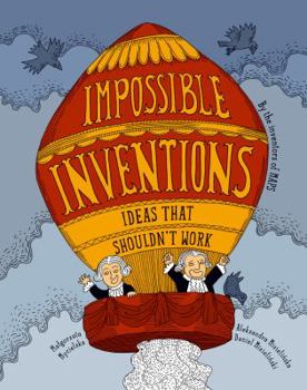 Hardcover Impossible Inventions: Ideas That Shouldn't Work Book