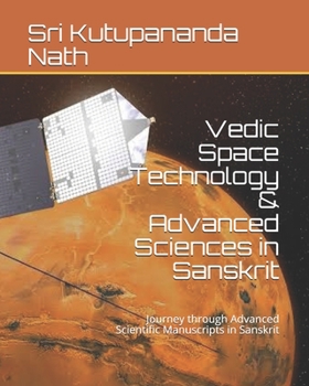 Paperback Vedic Space Technology & Advanced Sciences in Sanskrit: Journey through Advanced Scientific Manuscripts in Sanskrit Book