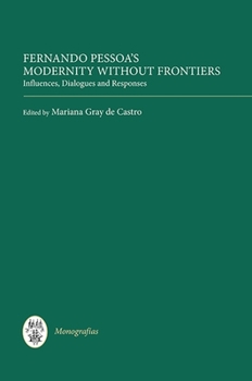 Hardcover Fernando Pessoa's Modernity Without Frontiers: Influences, Dialogues, Responses Book