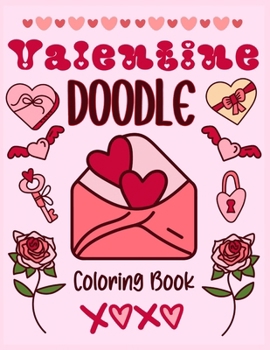 Valentine Doodle Coloring Book Fun All Year Long!: 30 Unique and Inspiring designs to color with watercolors, colored pencils, markers, crayons, or gel pens