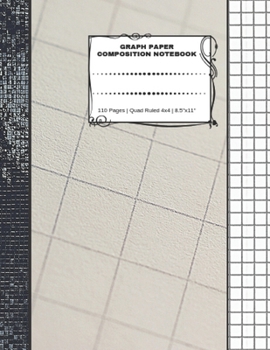 Graph Paper Composition Notebook: 110 Pages Quad Ruled 4x4 8. 5 X 11 : Large Notebook with Grid Paper Math Notebook for Students