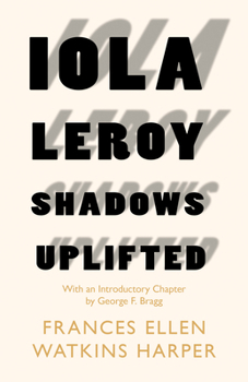 Paperback Iola Leroy - Shadows Uplifted: With an Introductory Chapter by George F. Bragg Book