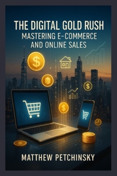 The Digital Gold Rush: Mastering E-Commerce and Online Sales (Apophis Wealth)