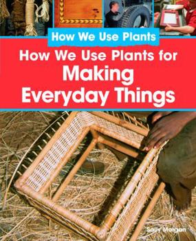 Library Binding How We Use Plants for Making Everyday Things Book