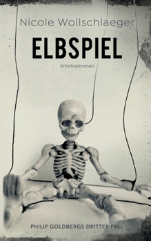 Elbspiel: Philip Goldbergs dritter Fall - Book #3 of the ELB
