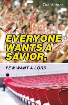 Paperback Everyone Wants a Savior, Few Want a Lord Book