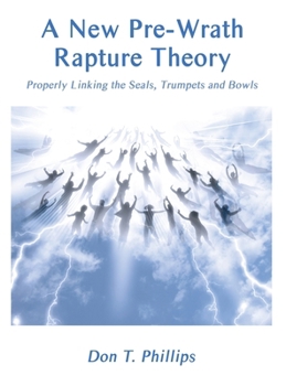 Hardcover A New Pre-Wrath Rapture Theory Properly Linking the Seals, Trumpets and Bowls Book