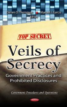 Hardcover Veils of Secrecy: Government Practices and Prohibited Disclosures (Government Procedures and Operations) Book