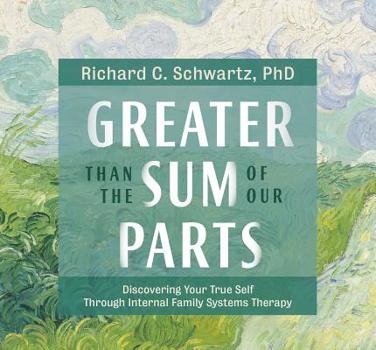 Audio CD Greater Than the Sum of Our Parts: Discovering Your True Self Through Internal Family Systems Therapy Book