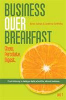 Business Over Breakfast Vol. 1: Fresh thinking to help you build a healthy, vibrant business
