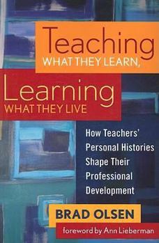 Paperback Teaching What They Learn, Learning What They Live: How Teachers' Personal Histories Shape Their Professional Development Book