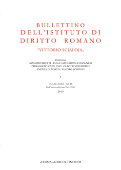 Bullettino Dell'istituto Di Diritto Romano 'Vittorio Scialoja'. Quarta Serie - Vol. IX. Dell'intera Collezione Vol. CXIII, 2019