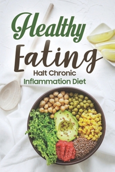 Paperback Healthy Eating: Halt Chronic Inflammation Diet: Anti Inflammatory Cookbook Book