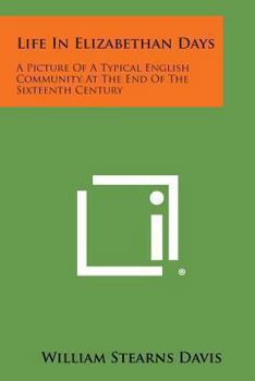 Paperback Life in Elizabethan Days: A Picture of a Typical English Community at the End of the Sixteenth Century Book