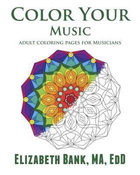 Color Your Music: Adult Coloring for Musicians (Color Your... series) (Volume 3)