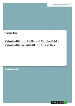 Paperback Kriminalität im Hell- und Dunkelfeld - Kriminalitätsstatisktik im Überblick [German] Book