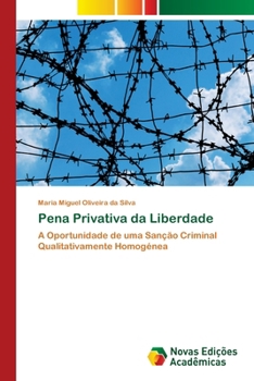 Pena Privativa da Liberdade: A Oportunidade de uma Sanção Criminal Qualitativamente Homogénea (Portuguese Edition)
