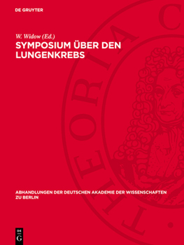 Symposium Über Den Lungenkrebs: Veranstaltet Vom Zentralinstitut Für Krebsforschung Der Akademie Der Wissenschaften Der DDR Am 6. Und 7. Dezember 1974
