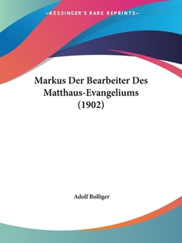 Paperback Markus Der Bearbeiter Des Matthaus-Evangeliums (1902) [German] Book