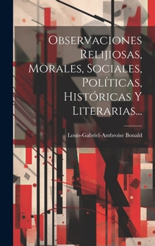 Hardcover Observaciones Relijiosas, Morales, Sociales, Políticas, Históricas Y Literarias... [Spanish] Book