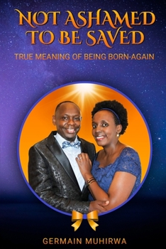 Paperback Not Ashamed To Be Saved: True Meaning of Being Born-Again Book