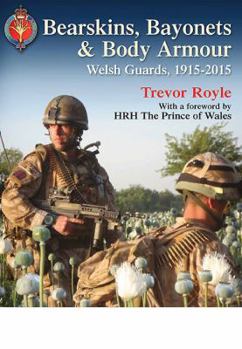Hardcover Bearskins, Bayonets & Body Armour: Welsh Guards, 1915-2015 Book