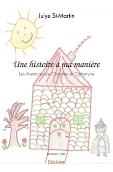 Paperback Une histoire à ma manière: Les Aventures de Chrystine et Catheryne [French] Book