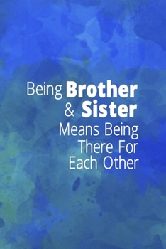 Being A Brother & Sister Means Being There For Each Other: All Purpose 6x9" Blank Lined Notebook Journal Way Better Than A Card Trendy Unique Gift Blue Watercolor Brother