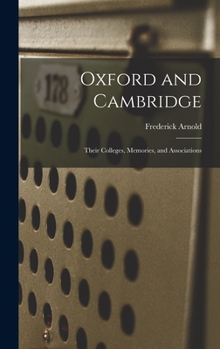 Hardcover Oxford and Cambridge: Their Colleges, Memories, and Associations Book