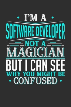 I'm A Software Developer Not A Magician But I can See Why You Might Be Confused: Personal Planner 24 month 100 page 6 x 9 Dated Calendar Notebook For 2020-2021 Academic Year