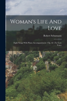 Woman's Life and Love: Frauenliebe Und Leben: Eight Songs with Piano Accompaniment