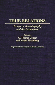 Hardcover True Relations: Essays on Autobiography and the Postmodern Book