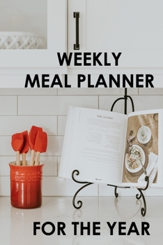2020 Meal Planner For the Year: Weekly Meal Planner for 2020, Meal Planning Made Easy With This 53 Week Meal Planner Book, 6x9, Soft Cover, Matte Finish