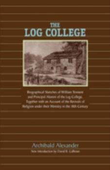 Paperback The Log College: Biographical Sketches of William Tennent and His Students Book