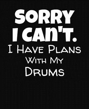 Paperback Sorry I Can't I Have Plans With My Drums: College Ruled Composition Notebook Book