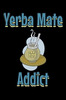 Paperback Yerba mate addict: Notebook (Journal, Diary) for those who love Mate - 120 lined pages to write in Book