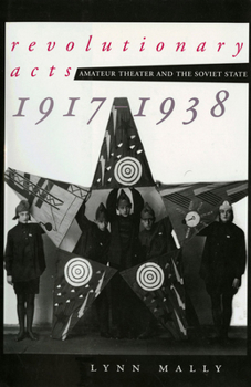 Paperback Revolutionary Acts: Amateur Theater and the Soviet State, 1917-1938 Book