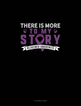 Paperback There Is More To My Story Alzheimer Awareness: 3 Column Ledger Book
