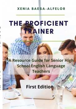 Paperback The Proficient Trainer: A Resource Guide for Senior High School English Teachers Book