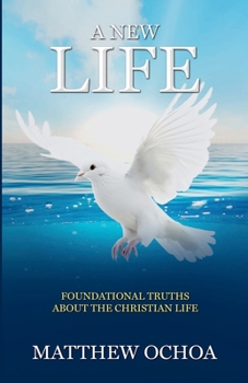 Paperback A New Life: Foundational Truths About the Christian Life Book