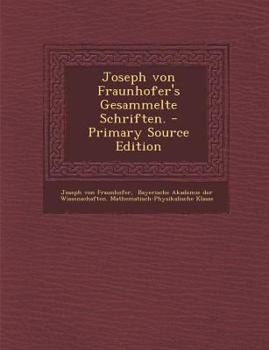 Paperback Joseph Von Fraunhofer's Gesammelte Schriften. - Primary Source Edition [German] Book