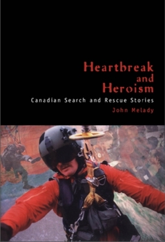 Hardcover Heartbreak and Heroism: Canadian Search and Rescue Stories Book