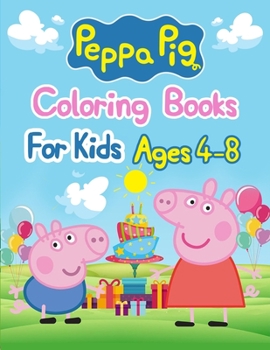 Peppa Pig Coloring Books For Kids Ages 4-8: Peppa Pig Coloring Books For Kids Ages 4-8, Peppa Pig Coloring Book, Peppa Pig Coloring Books For Kids Ages 2-4. 25 Pages - 8.5" x 11"
