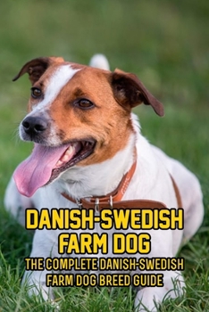 Paperback Danish-Swedish Farm Dog: The Complete Danish-Swedish Farm Dog Breed Guide: How Well You Know about Your Danish-Swedish Farm Dog Book