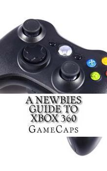 Paperback A Newbies Guide to Xbox 360 Book