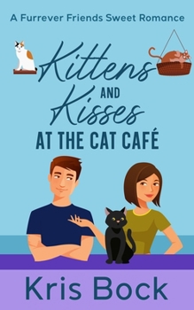 Kittens and Kisses at the Cat Café: a Furrever Friends Sweet Romance - Book #2 of the Furrever Friends