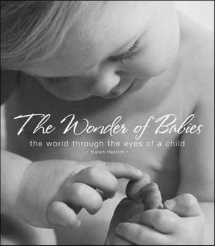 Hardcover The Wonder of Babies: The World Through the Eyes of a Child Book