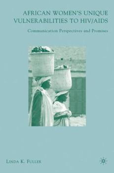 Hardcover African Women's Unique Vulnerabilities to HIV/AIDS: Communication Perspectives and Promises Book