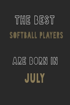 The Best softball players are Born in July journal: 6*9 Lined Diary Notebook, Journal or Planner and Gift with 120 pages