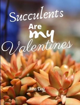 Paperback Succulents Are My Valentines - For Succulent Lovers: Valentine Day Succulents - Succulent Valentine - Valentines Day Cactus Book